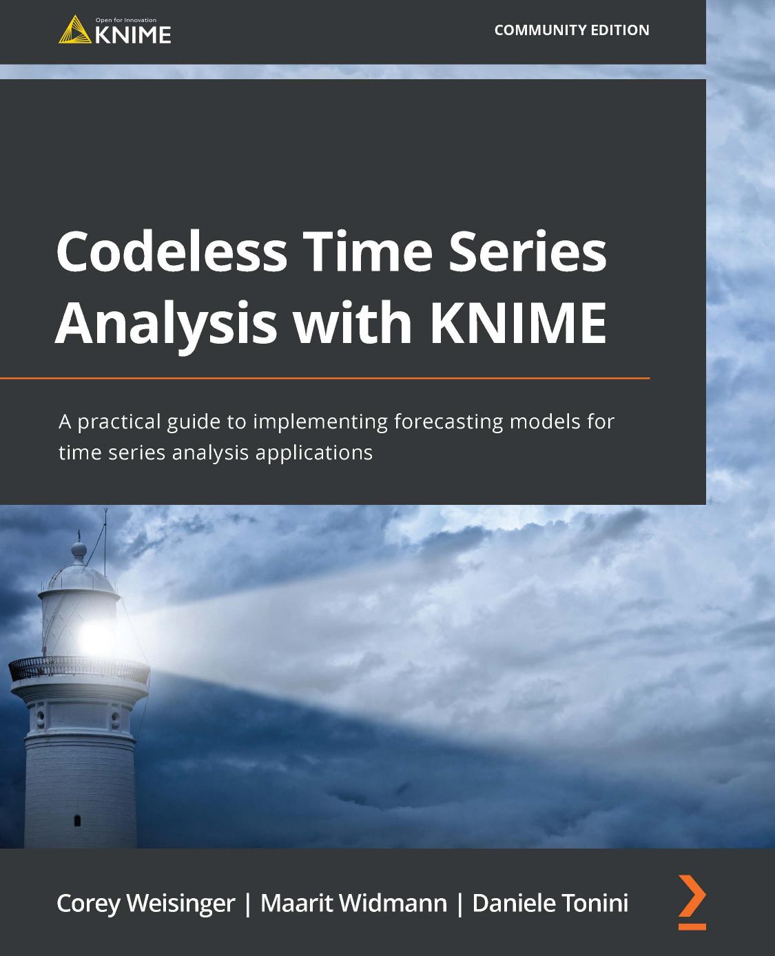 Codeless Time Series Analysis with KNIME: A practical guide to implementing forecasting models for time series analysis applications by Corey Weisinger Maarit Widmann Daniele Tonini
