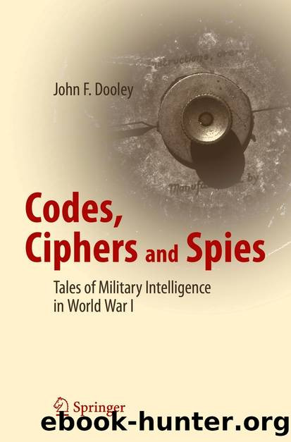 Codes, Ciphers and Spies: Tales of Military Intelligence in World War I by John F. Dooley