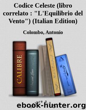 Codice Celeste (libro correlato : "L'Equilibrio del Vento") (Italian Edition) by Colombo Antonio