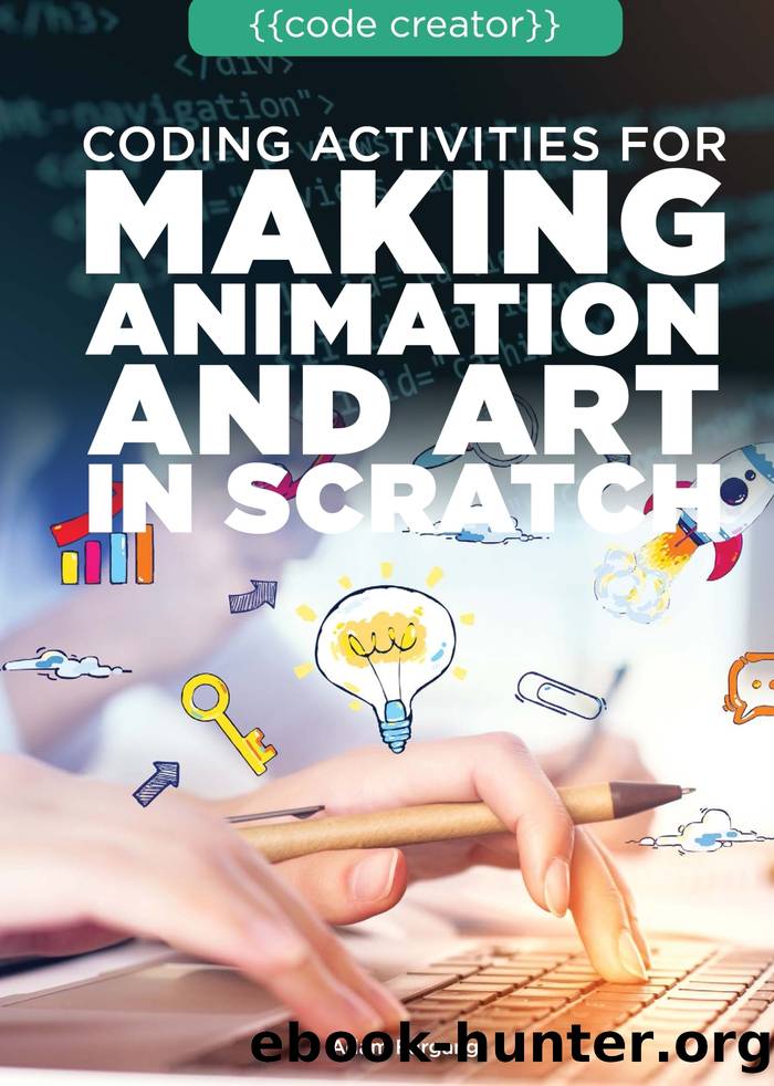 Coding Activities for Making Animation and Art in Scratch by Adam Furgang