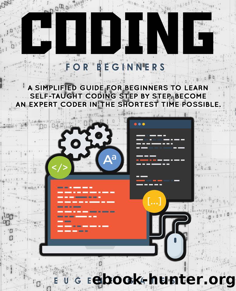 Coding For Beginners: A Simplified Guide For Beginners To Learn Self-Taught Coding Step By Step. Become An Expert Coder In The Shortest Time Possible by Gates Eugene