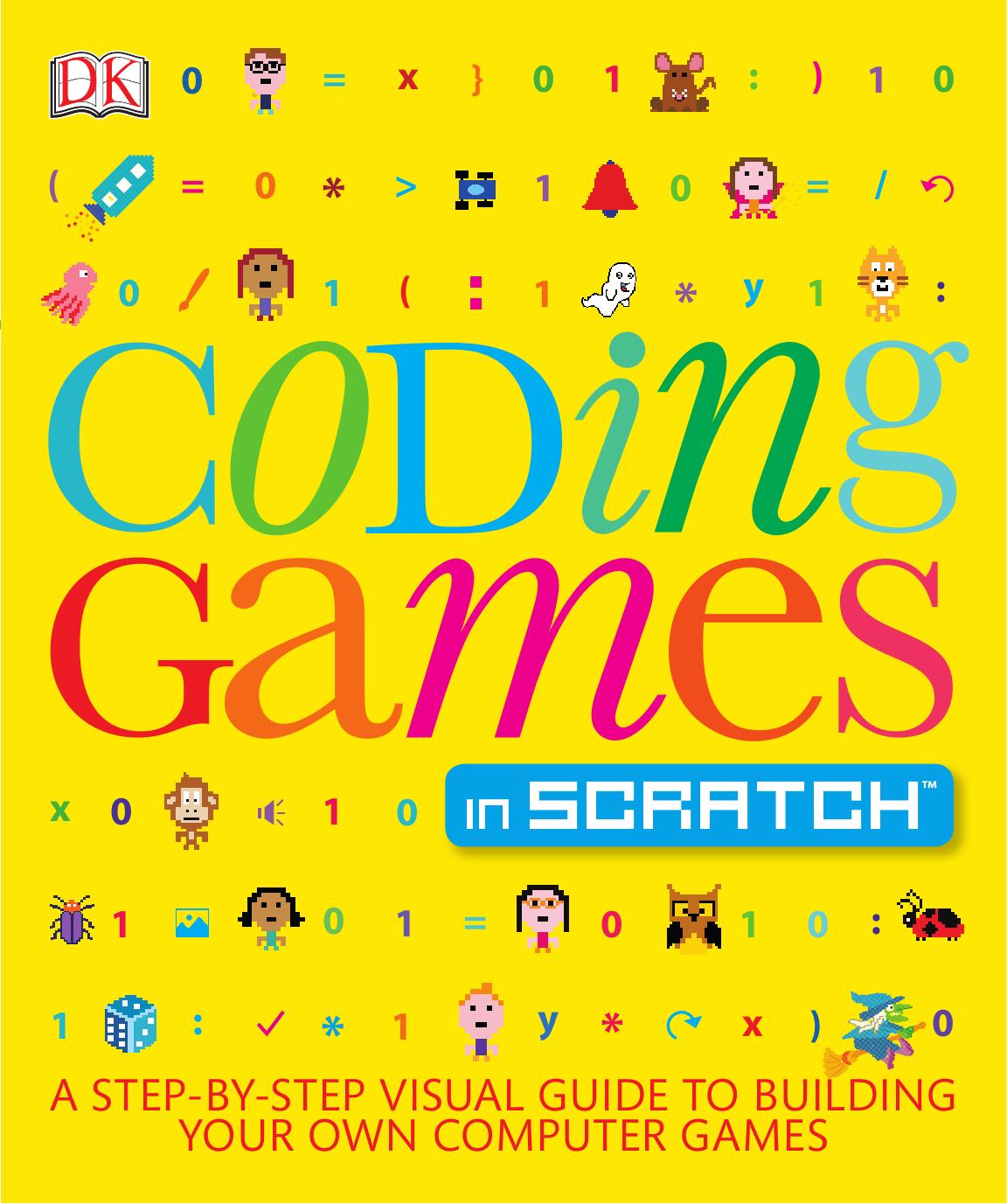 Coding Games in Scratch: A Step-by-Step Visual Guide to Building Your Own Computer Games [Repost] by -Step Visual Guide to Building Your Own Computer Games (Computer Coding for Kids) by Jon Woodcock