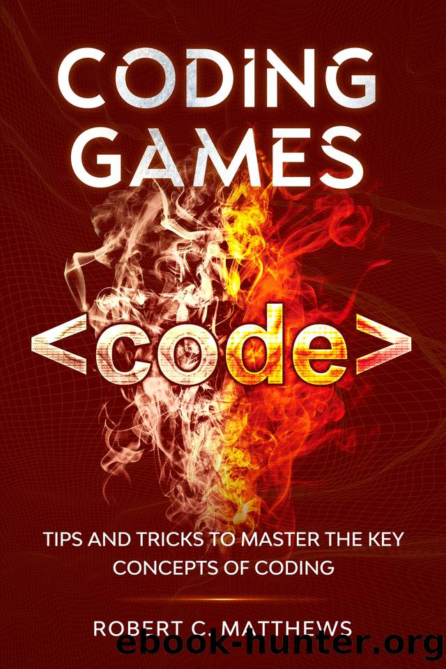 Coding Games: Tips and Tricks to Master the Key Concepts of Coding by Robert C. Matthews