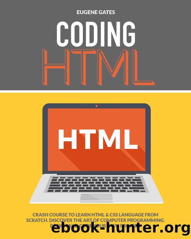 Coding HTML: Crash Course To Learn HTML & CSS Language From Scratch. Discover The Art Of Computer Programming Design And Code Your Own Project. by Eugene Gates
