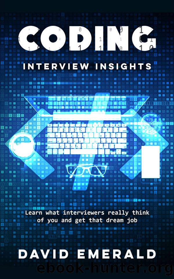 Coding Interview Insights: Learn What Interviewers Really Think of You and Get That Dream Job! by Emerald David