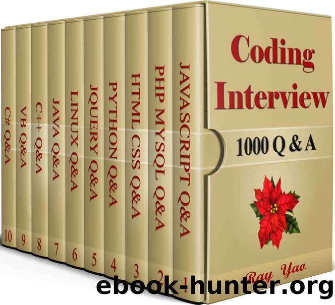 Coding Interview, 1000 Questions & Answers: Including Examination of C#, C++, HTML, CSS, JQuery, JavaScript, JAVA, Linux, PHP, MySQL, Python, Visual Basic Courses by Ray Yao