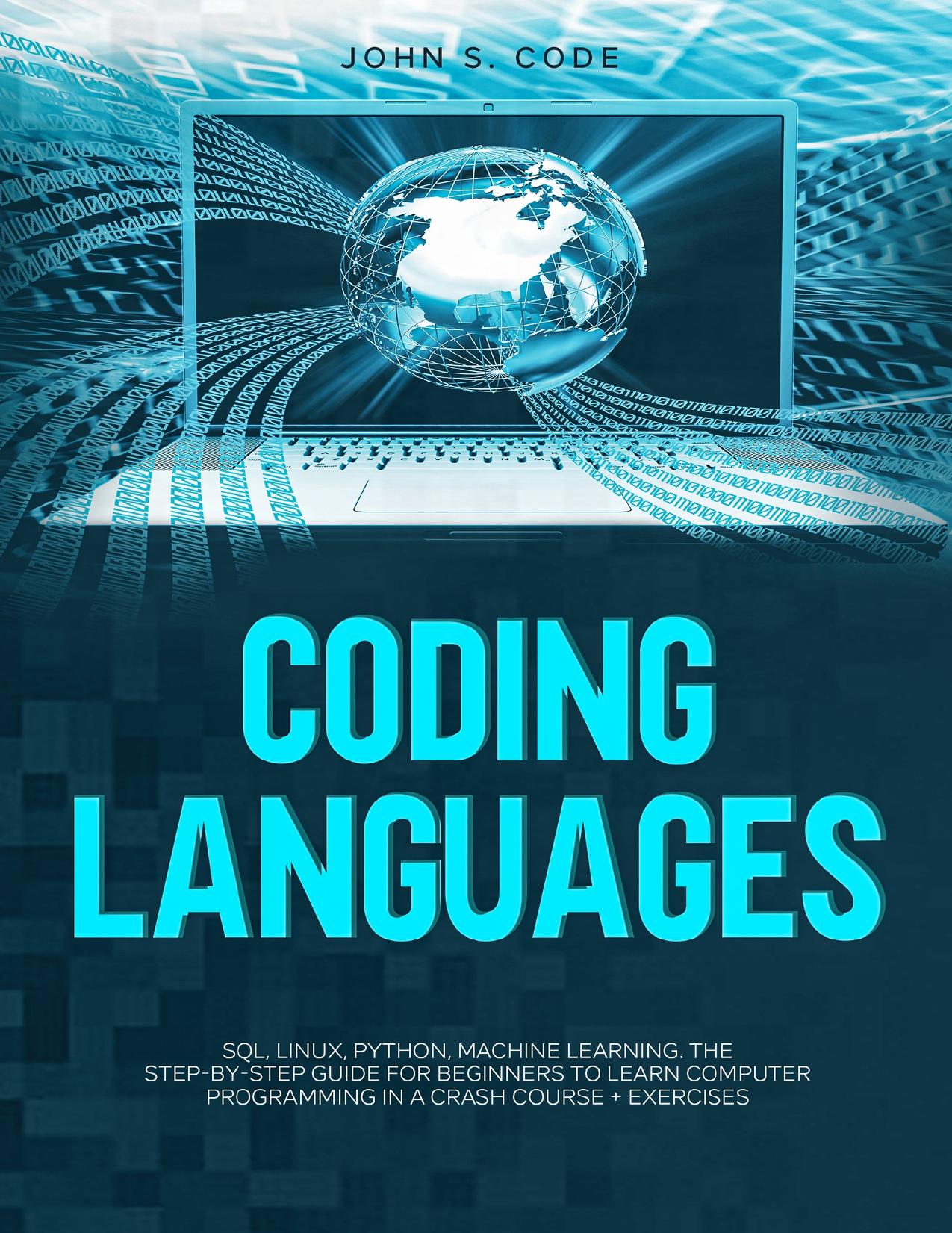 Coding Languages: SQL, Linux, Python, machine learning. The Step-by-Step Guide for Beginners by John Cod
