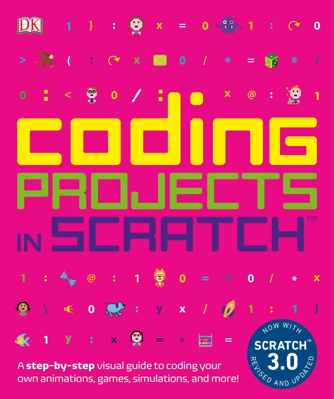 Coding Projects in Scratch: A Step-by-Step Visual Guide to Coding Your Own Animations, Games, Simulations, and More! by Jon Woodcock