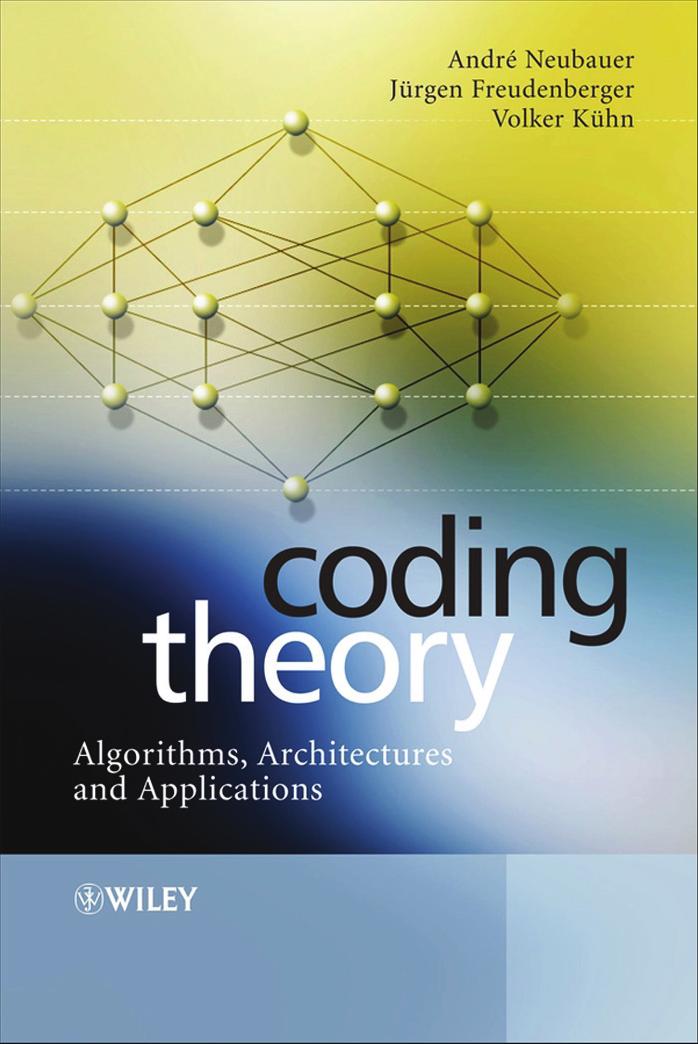 Coding Theory : Algorithms, Architectures, and Applications by André Neubauer Jürgen Freudenberger and Volker Kühn