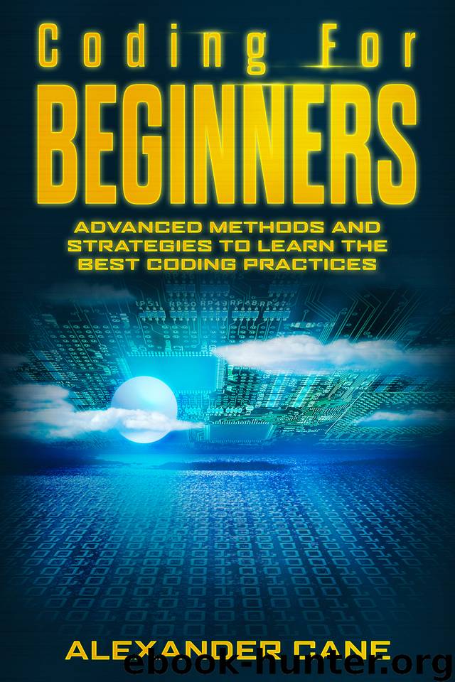 Coding for Beginners: Advanced Methods and Strategies to Learn the Best Coding Practices by Cane Alexander
