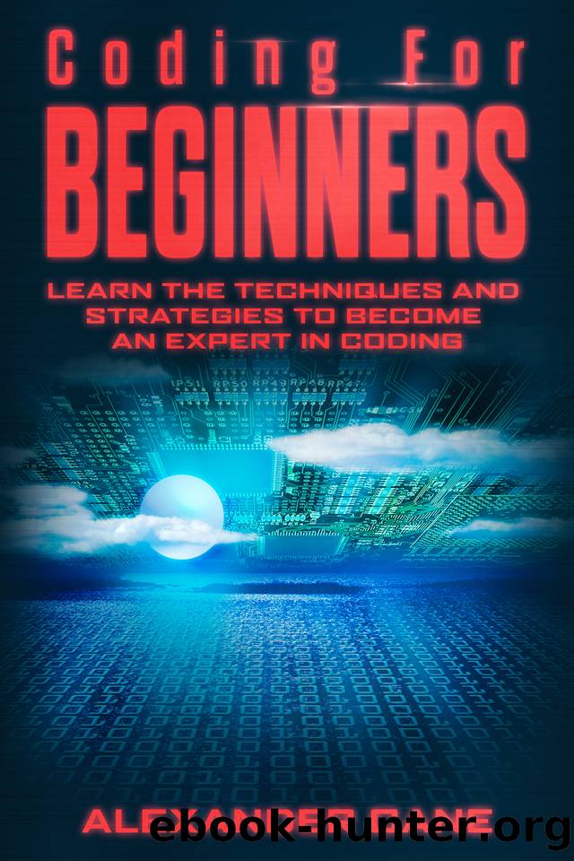 Coding for Beginners: Learn the Techniques and Strategies to become an Expert in Coding by Alexander Cane