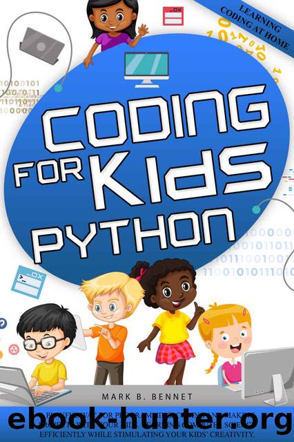 Coding for Kids Python: A playful way for programming, coding and making projects with your kids. Learning computer science efficiently while stimulating your kidsâ creativity. by Bennet Mark B