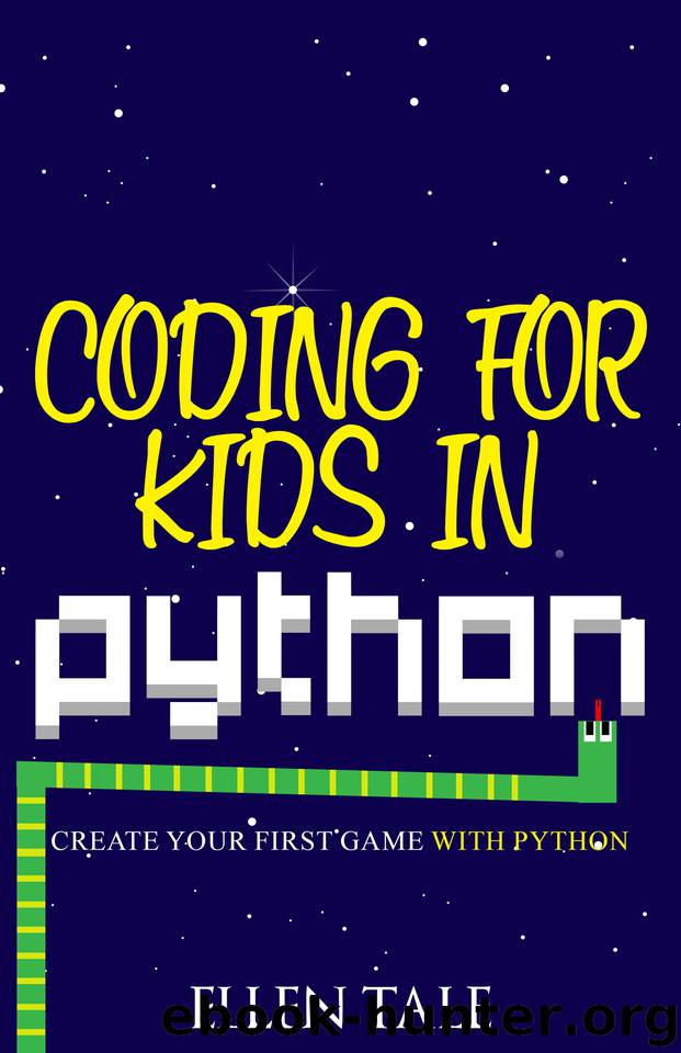 Coding for Kids in Python: Create Your First Game with Python by Ellen Tale