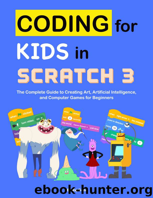 Coding for Kids in Scratch 3: The Complete Guide to Creating Art, Artificial Intelligence, and Computer Games for Beginners by Sidhu Raj
