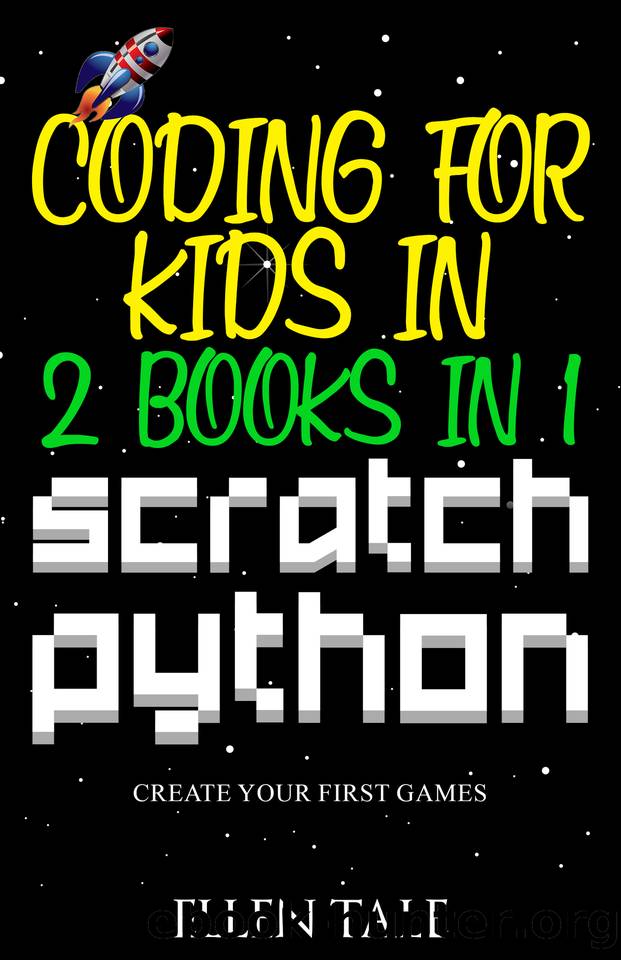 Coding for Kids in Scratch Python - 2 Books in 1 -: Create Your First Games by Tale Ellen