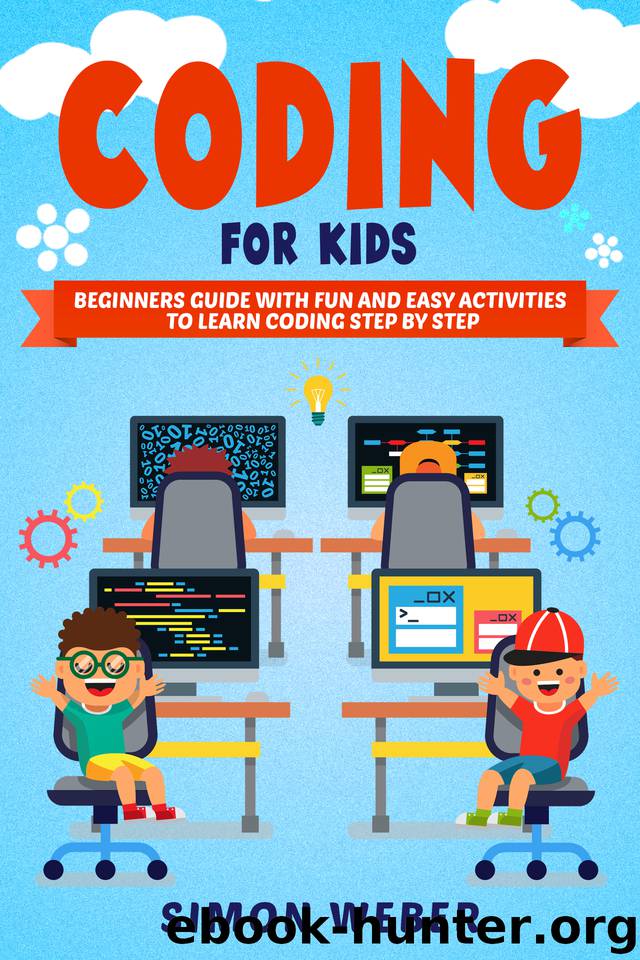 Coding for Kids: Beginners Guide with Fun and Easy Activities to Learn Coding Step by Step by Weber Simon