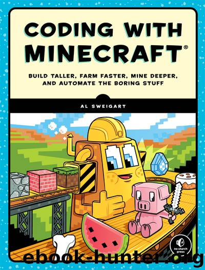 Coding with Minecraft®: Build Taller, Farm Faster, Mine Deeper, and Automate the Boring Stuff by Al Sweigart