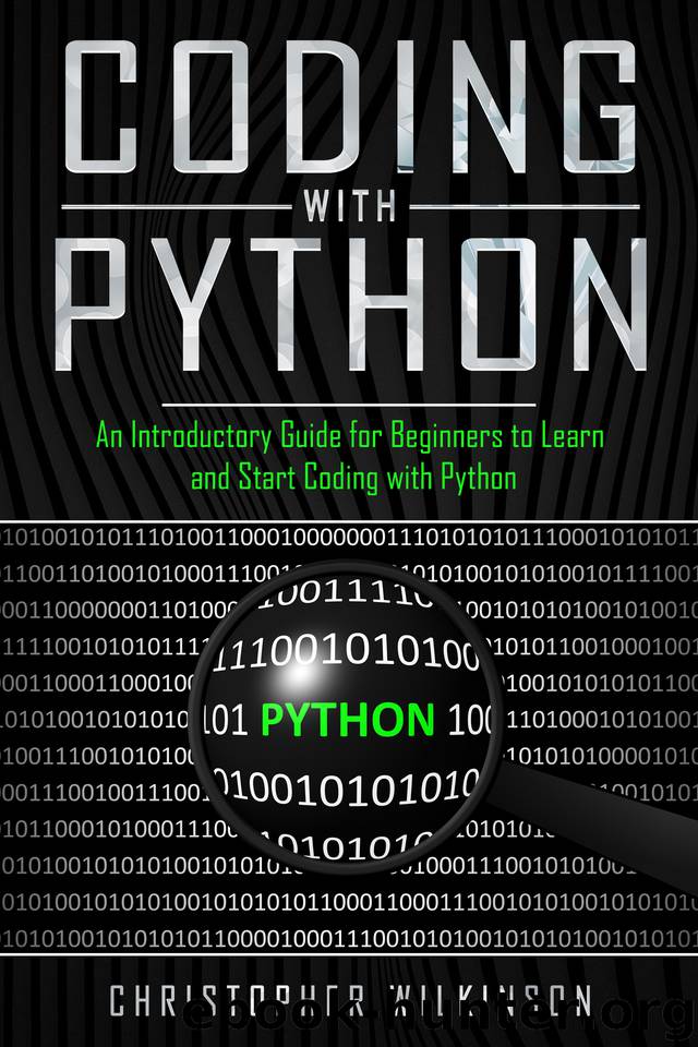 Coding with Python: An Introductory Guide for Beginners to Learn and Start Coding with Python by Christopher Wilkinson