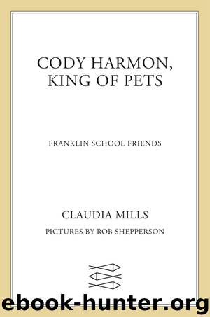 Cody Harmon, King of Pets by Claudia Mills