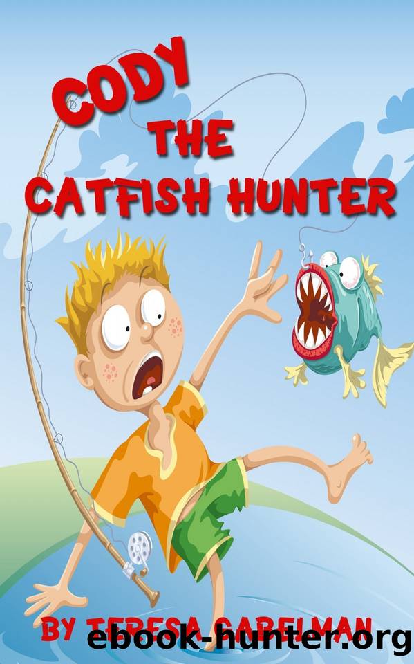 Cody The Catfish Hunter: Cody The Catfish Hunter (Ages 7-10) by Gabelman Teresa