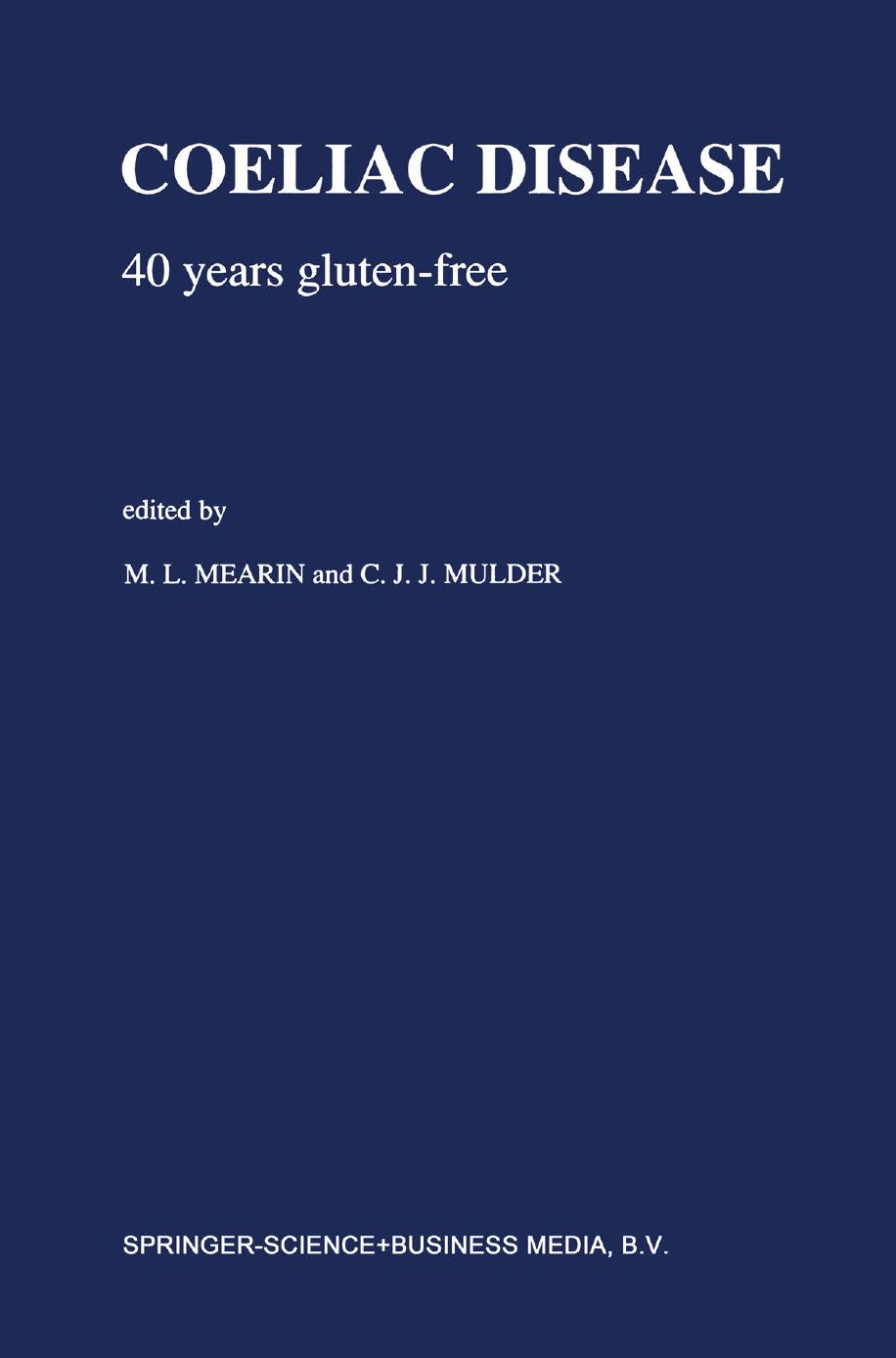 Coeliac Disease: 40 years gluten-free by A. S. Peña (auth.) M. L. Mearin C. J. J. Mulder (eds.)