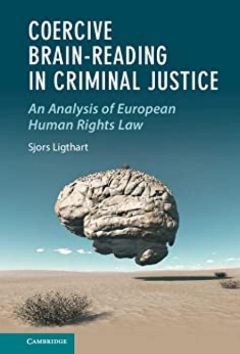 Coercive Brain-Reading in Criminal Justice: An Analysis of European Human Rights Law by Sjors Ligthart