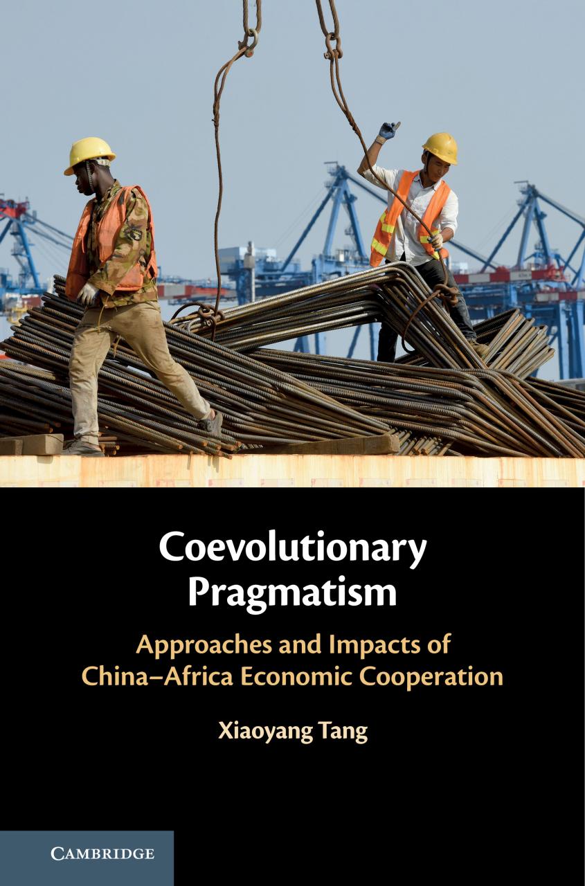 Coevolutionary Pragmatism: Approaches and Impacts of China-Africa Economic Cooperation by Xiaoyang Tang