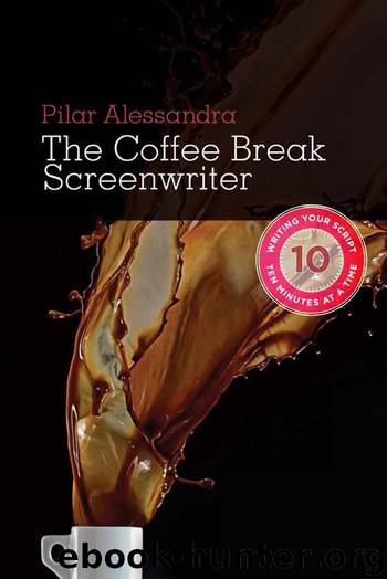 Coffee Break Screenwriter: Writing Your Script Ten Minutes at a Time by Alessandra Pilar