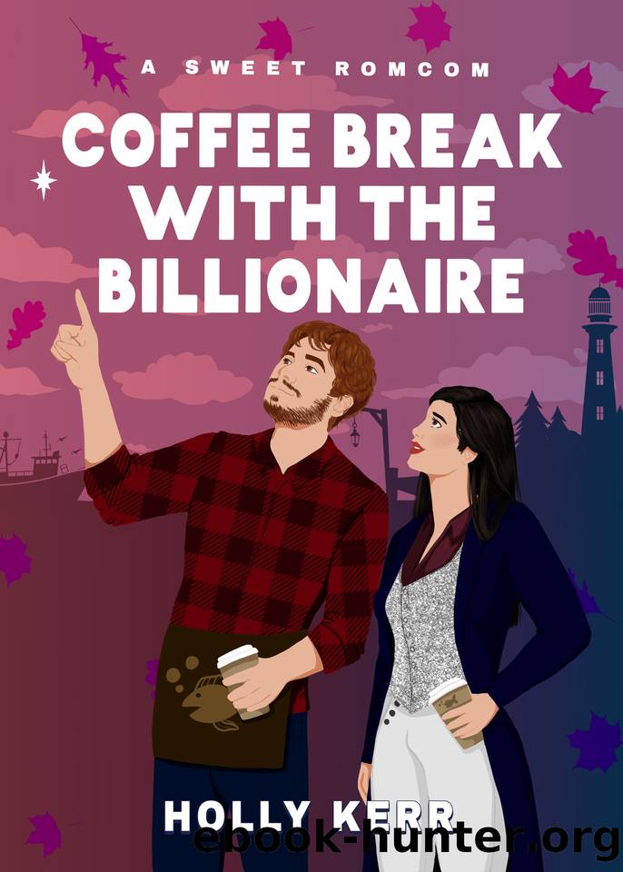Coffee Break with the Billionaire: A Sweet Billionaire Romcom by Holly Kerr