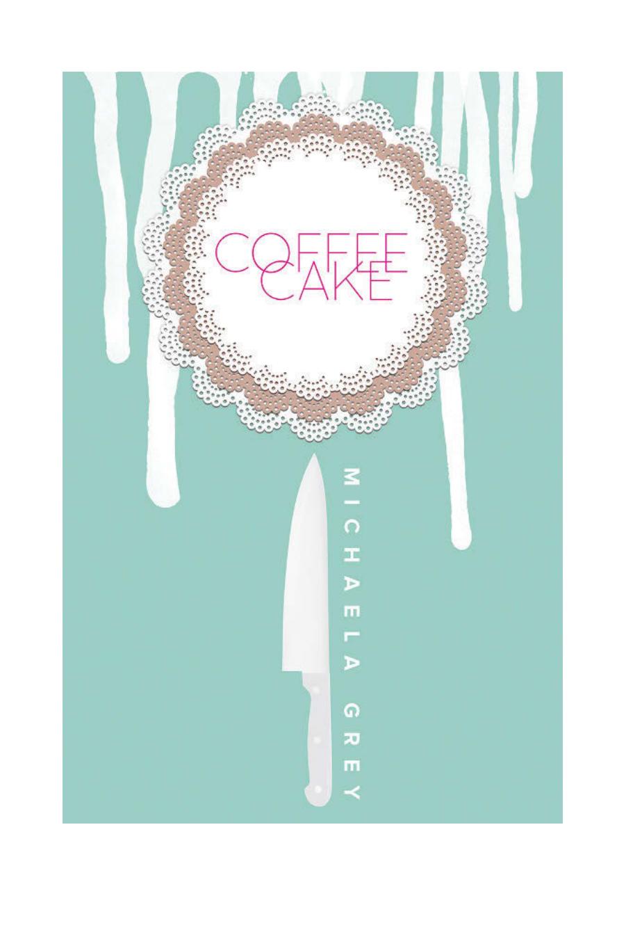 Coffee Cake by Michaela Grey