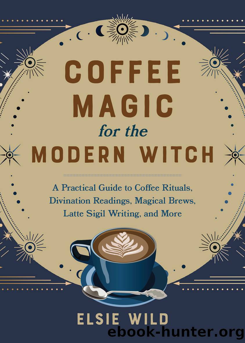 Coffee Magic for the Modern Witch by Elsie Wild