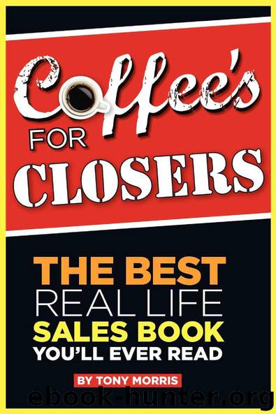 Coffee's For Closers by Morris Tony