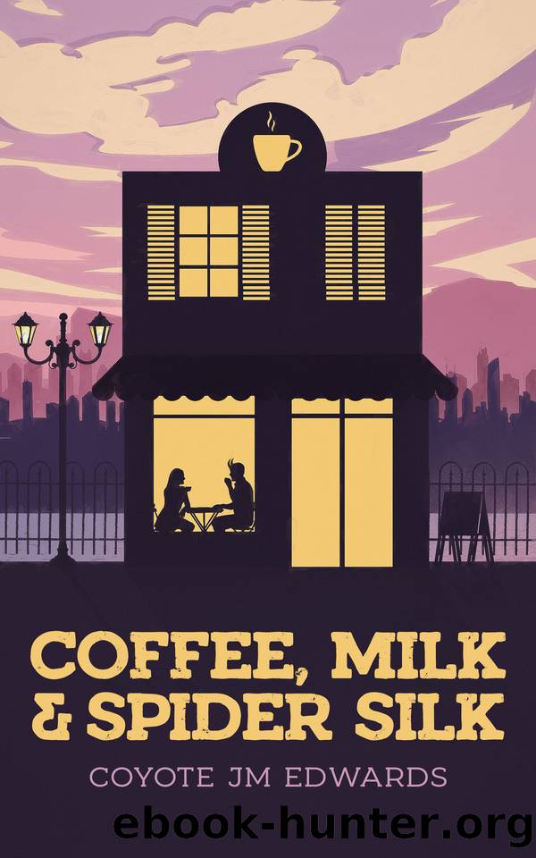 Coffee, Milk & Spider Silk by Coyote JM Edwards
