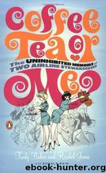 Coffee, Tea or Me? The Uninhibited Memoirs of Two Airline Stewardesses by Trudy Baker & Rachel Jones & Donald Bain & Bill Wenzel
