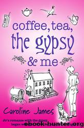 Coffee, Tea, the Gypsy & Me... by Caroline James