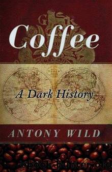 Coffee: A Dark History by Antony Wild