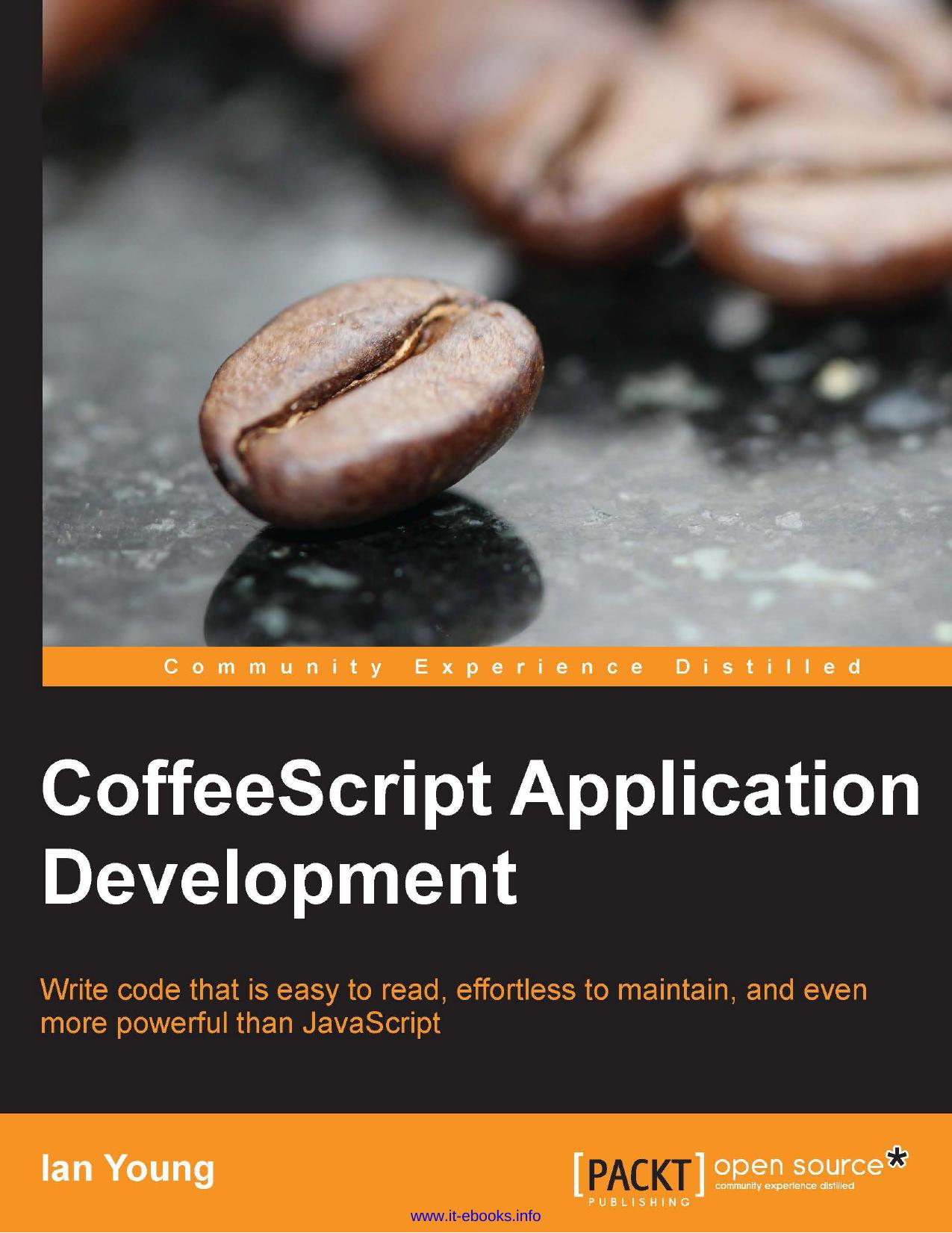 CoffeeScript Application Development: Write code that is easy to read, effortless to maintain, and even more powerful than JavaScript by Ian Young