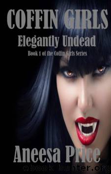 Coffin Girls (Elegantly Undead: Book 1 of the Coffin Girls Witch Vampire Series) by Aneesa Price
