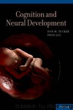 Cognition and Neural Development by Don Tucker & Phan Luu