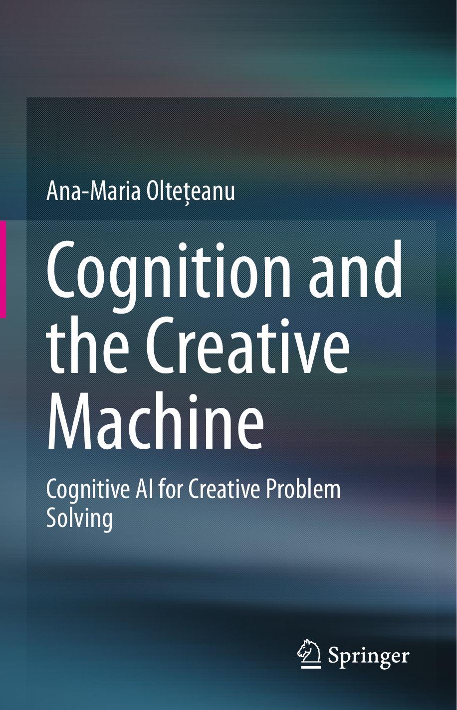 Cognition and the Creative Machine: Cognitive AI for Creative Problem Solving by Ana-Maria Oltețeanu
