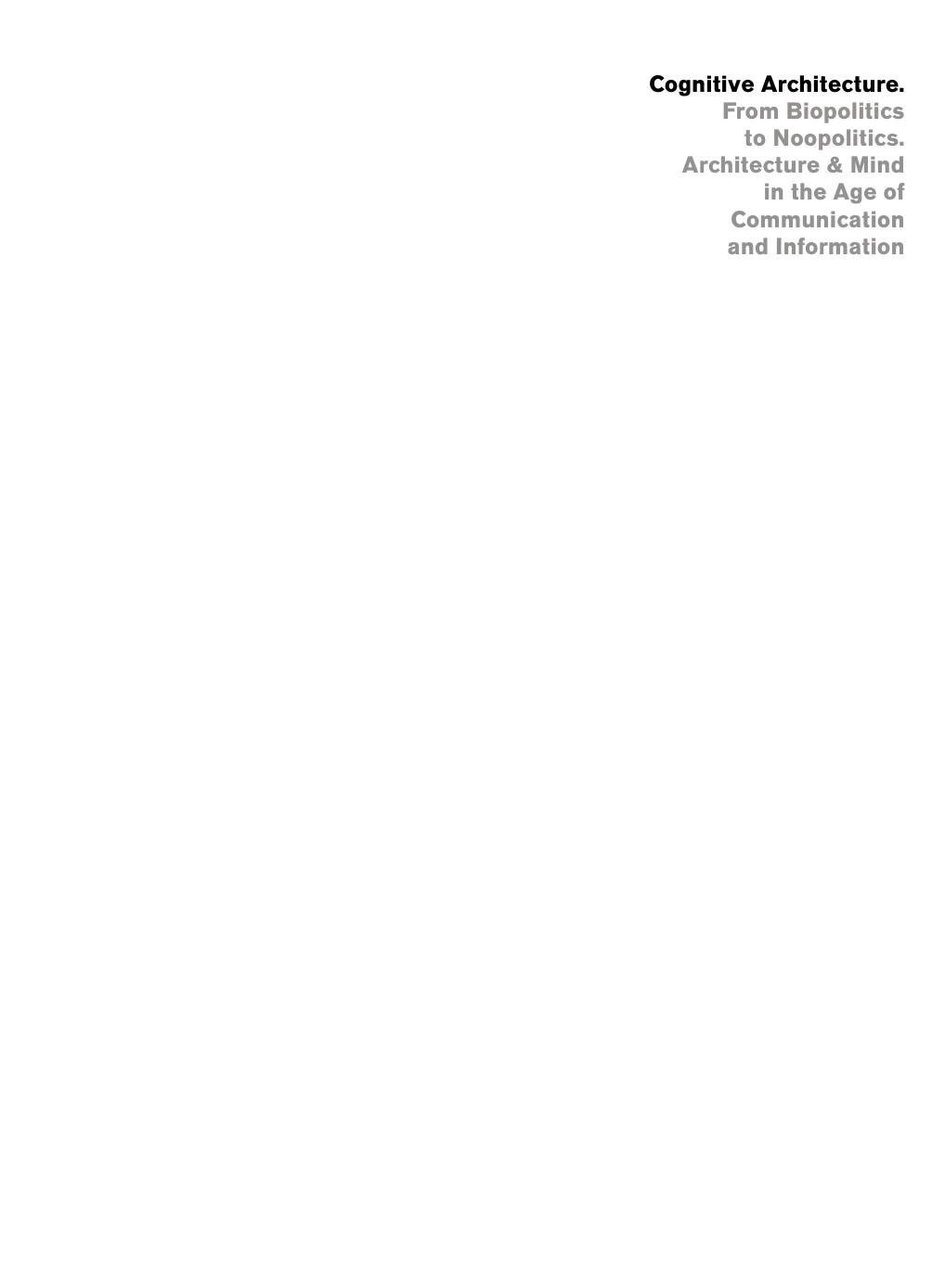 Cognitive Architecture. From Biopolitics to Noopolitics. Architecture & Mind in the Age of Communication and Information by Deborah Hauptmann Warren Neidich (editors)