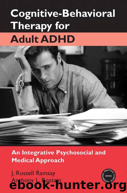 Cognitive Behavioral Therapy for Adult ADHD: An Integrative Psychosocial and Medical Approach by J. Russell Ramsay