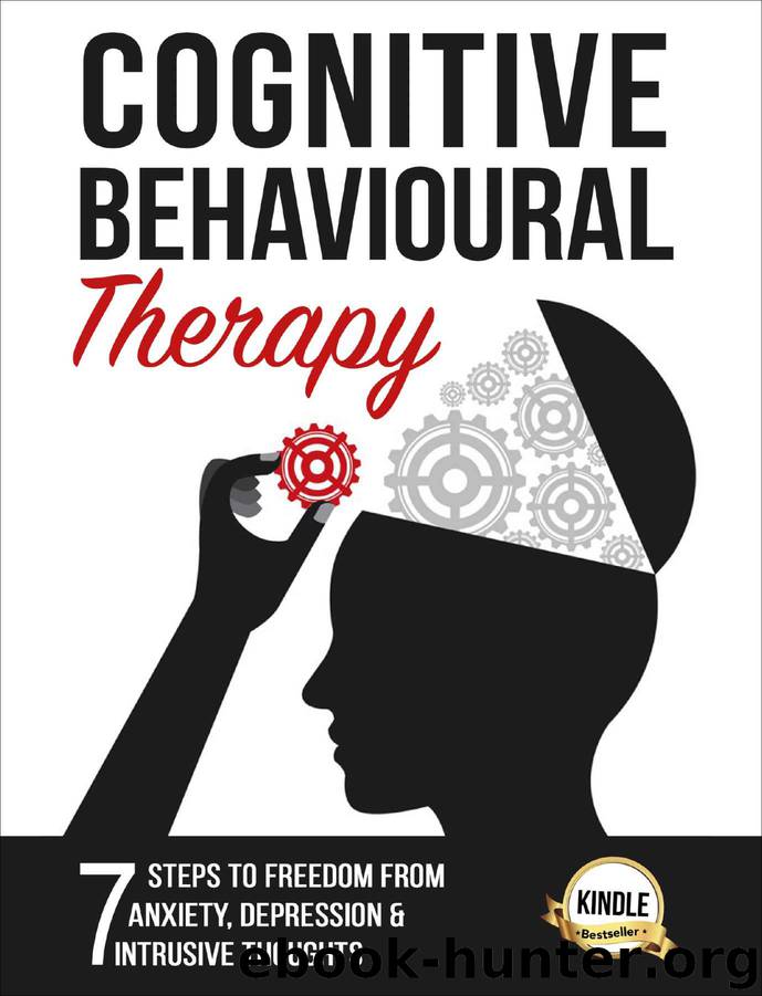 Cognitive Behavioral Therapy: 7 Steps to Freedom from Anxiety, Depression, and Intrusive Thoughts (Happiness is a trainable, attainable skill! Book 1) by Lawrence Wallace