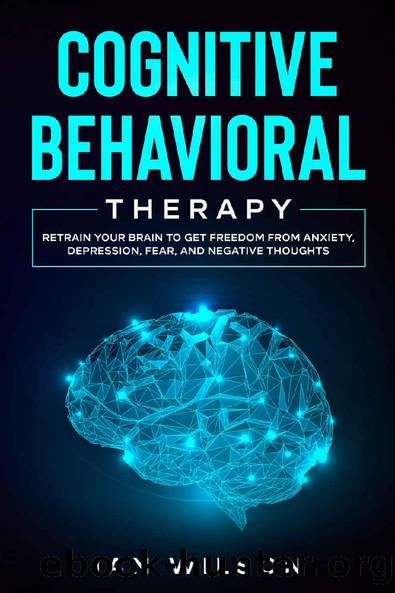 Cognitive Behavioral Therapy: Retrain Your Brain to Get Freedom from Anxiety, Depression, Fear, and Negative Thoughts (Little Steps to Big Success Book 1) by Ian Wilson