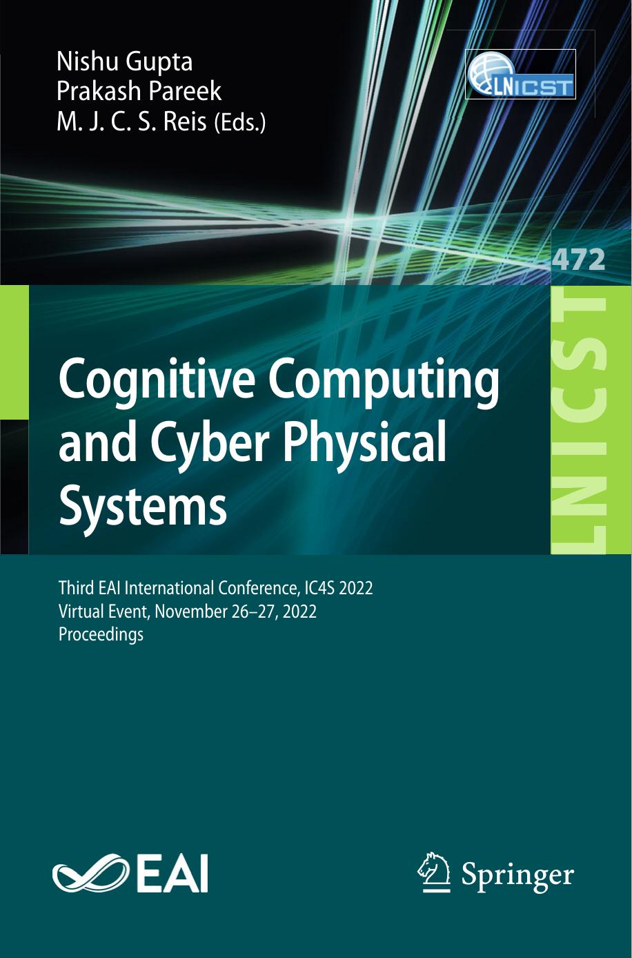 Cognitive Computing and Cyber Physical Systems. Third EAI International Conference, IC4S 2022 Virtual Event, November 26â27, 2022 Proceedings by Nishu Gupta Prakash Pareek M. J. C. S. Reis