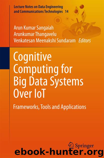 Cognitive Computing for Big Data Systems Over IoT by Arun Kumar Sangaiah Arunkumar Thangavelu & Venkatesan Meenakshi Sundaram