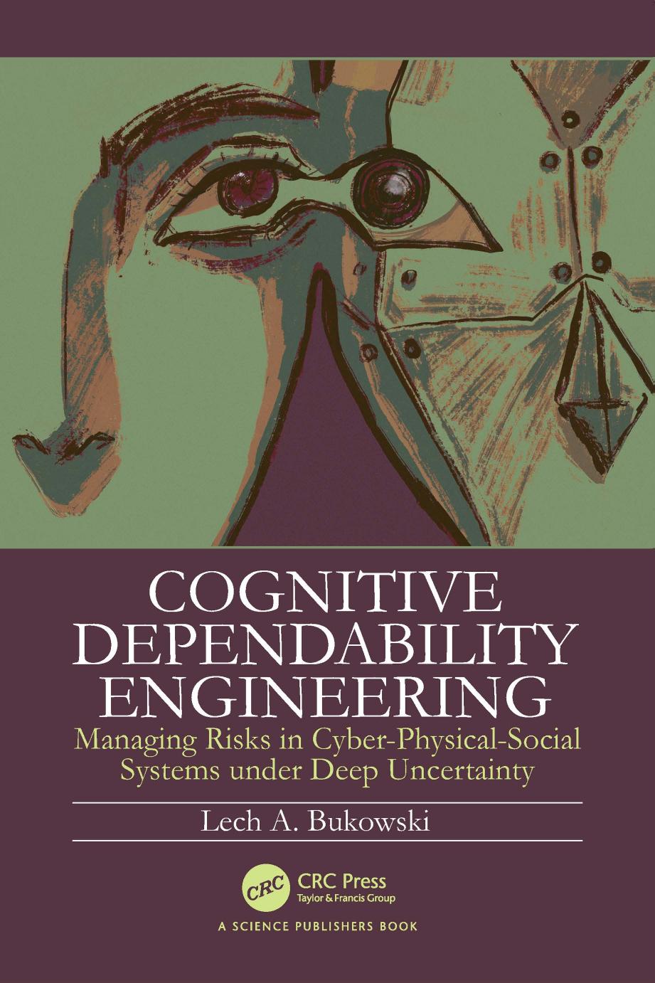 Cognitive Dependability Engineering: Managing Risks in Cyber-Physical-Social Systems under Deep Uncertainty by Lech Bukowski