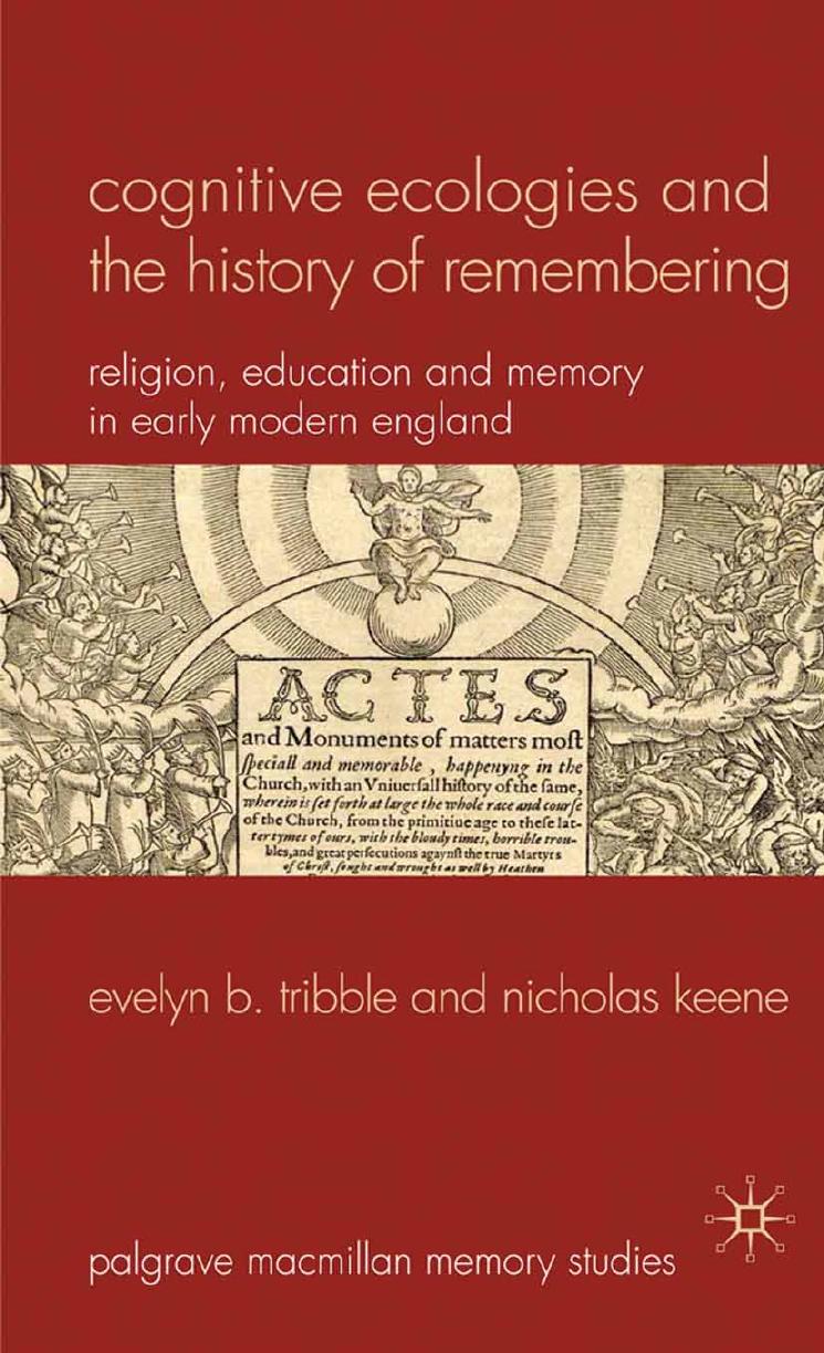 Cognitive Ecologies and the History of Remembering: Religion, Education and Memory in Early Modern England by Evelyn B. Tribble Nicholas Keene (eds.)