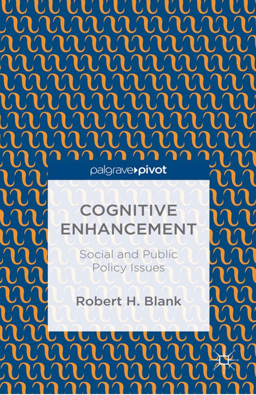 Cognitive Enhancement: Social and Public Policy Issues by Robert H. Blank (auth.)