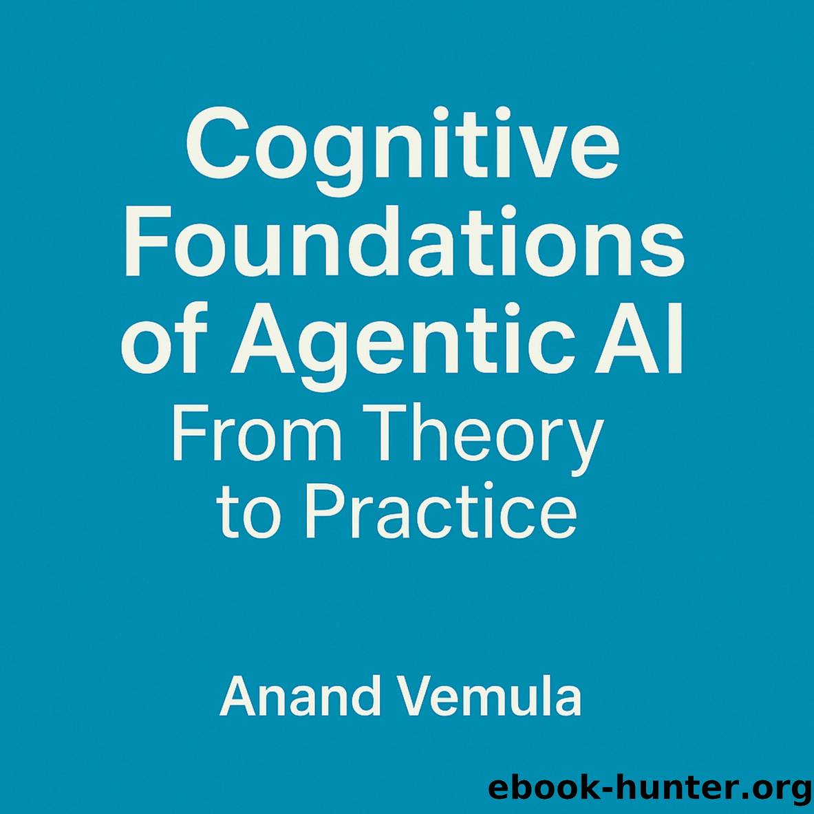Cognitive Foundations of Agentic AI by Anand Vemula